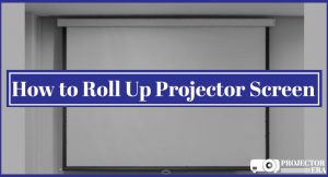 How to Roll Up Projector Screen